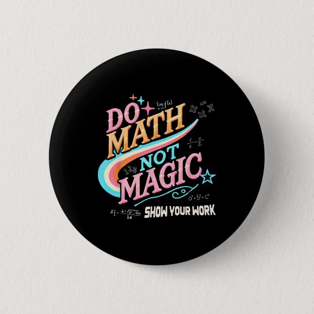 Teacher Back To School Do Math Not Magic Show Your 6 Cm Round Badge (Front)
