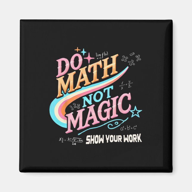 Teacher Back To School Do Math Not Magic Show Your Magnet (Front)