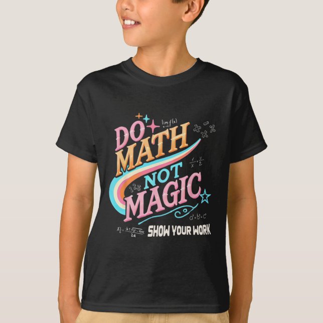 Teacher Back To School Do Math Not Magic Show Your T-Shirt (Front)