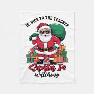 Teacher Be Nice To The Teacher Santa Is Watching Fleece Blanket
