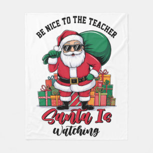 Teacher Be Nice To The Teacher Santa Is Watching Fleece Blanket