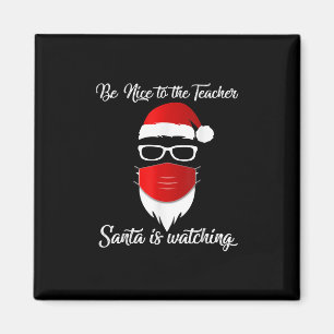 Teacher Be Nice To The Teacher Santa Is Watching Magnet