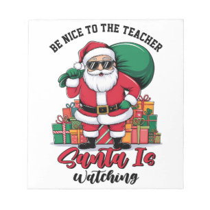 Teacher Be Nice To The Teacher Santa Is Watching Notepad