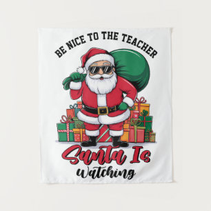 Teacher Be Nice To The Teacher Santa Is Watching Tapestry