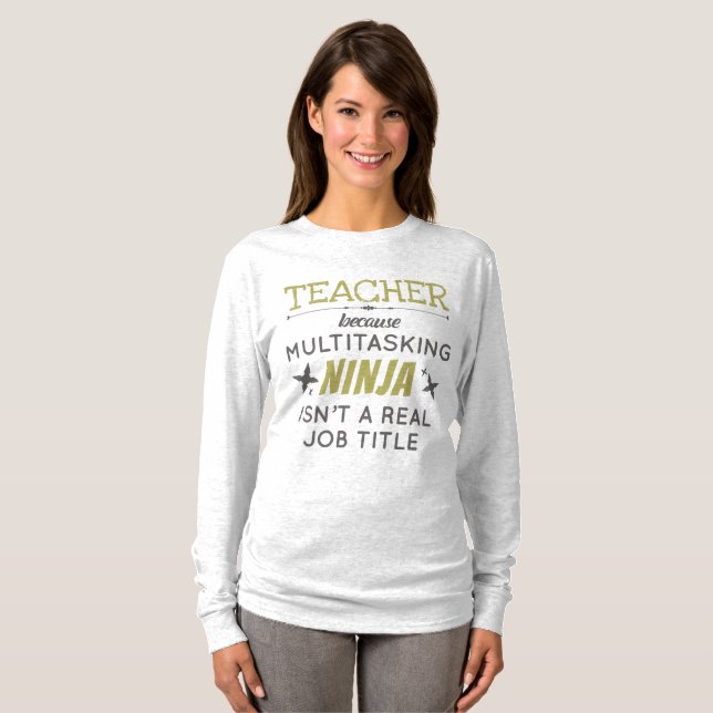 Teacher Because Multitasking Ninja Isn't Job Title T-Shirt (Front Full)