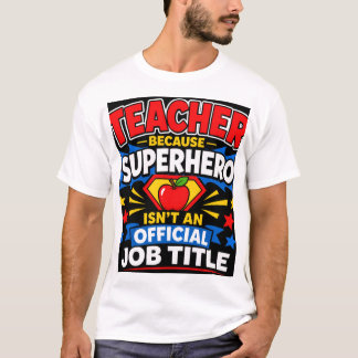 Teacher Because Superhero Isn't An Official Job Ti T-Shirt