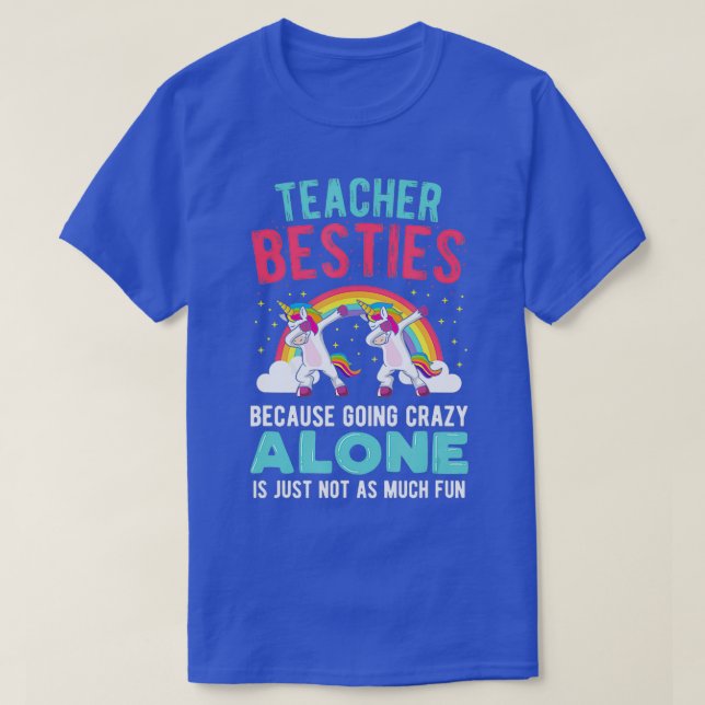 Teacher Besties Going Crazy Alone Teacher  T-Shirt (Design Front)