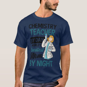 Teacher By Day Mum By Night Design Chemistry Teach T-Shirt