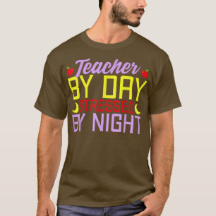 Teacher By Day Stressed By Night Humorous Funny Ma T-Shirt