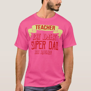 Teacher by day, super dad by night1097 T-Shirt