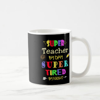 Teacher By Day Super Tired By Night Funny School Coffee Mug