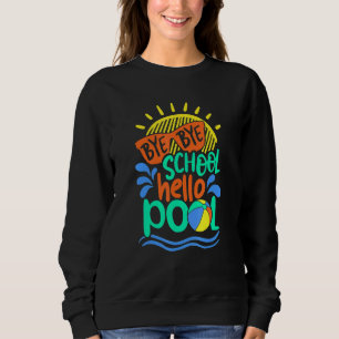 Teacher Bye School Hello Pool   Summer Sweatshirt