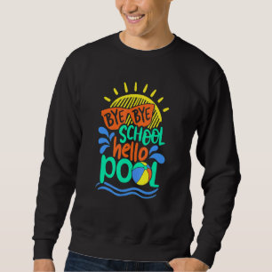 Teacher Bye School Hello Pool   Summer Sweatshirt