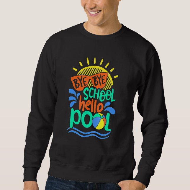 Teacher Bye School Hello Pool   Summer Sweatshirt (Front)