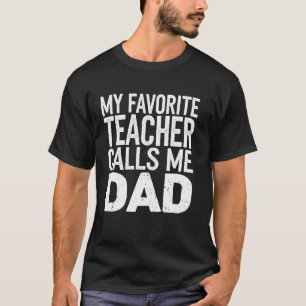 Teacher Calls Me Dad Funny Father's Day Teacher Ap T-Shirt