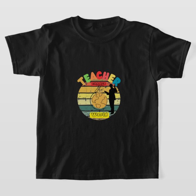 TEACHER CHANGE THE WORLD T-Shirt (Laydown)