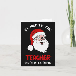 Teacher Christmas - Be Nice To The Teacher Santa I Card