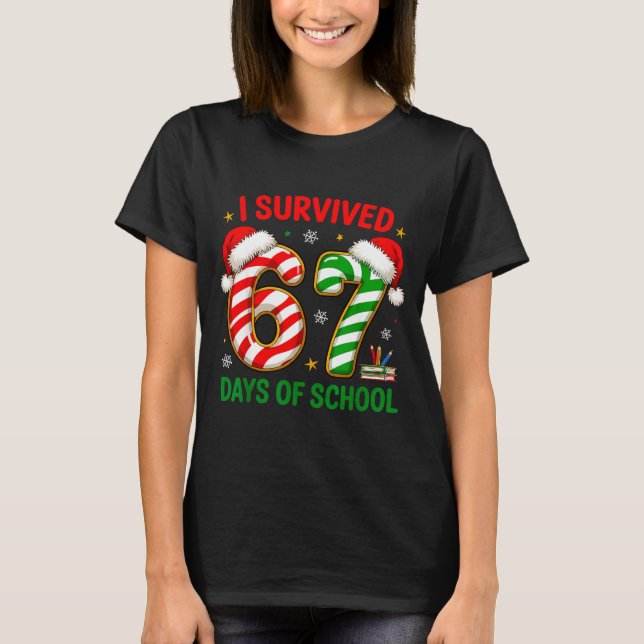 Teacher Christmas Funny Meme I Survived 67 Days Of T-Shirt (Front)