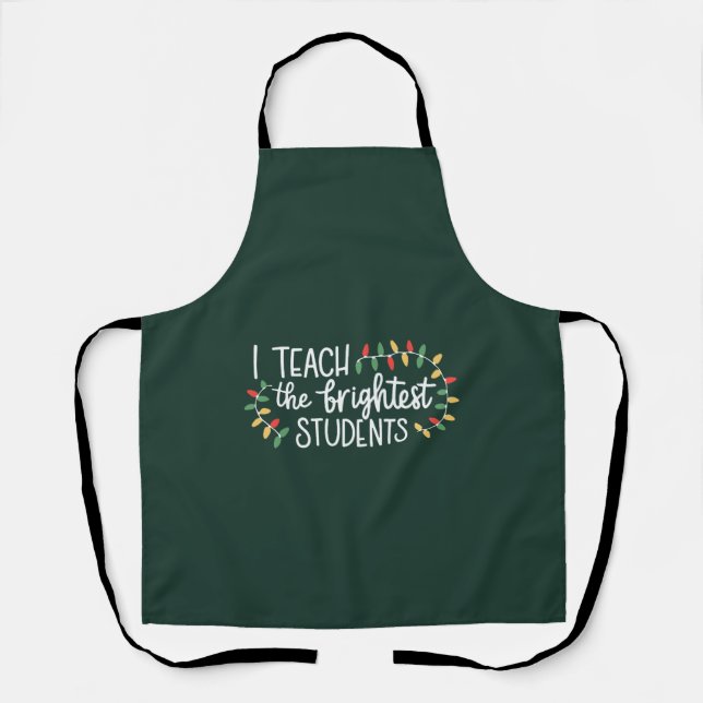 Teacher Christmas I Teach The Brightest Students  Apron (Front)