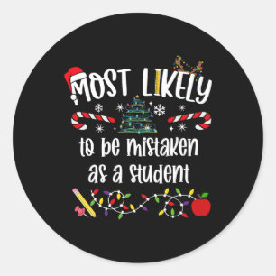 Teacher Christmas Most Likely To Be Mistaken As A Classic Round Sticker