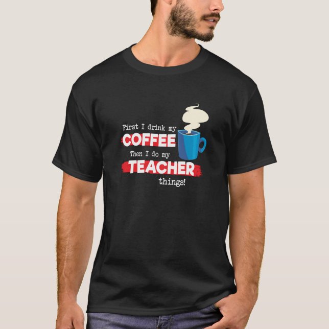 Teacher & Coffee  Appreciation Saying T-Shirt (Front)
