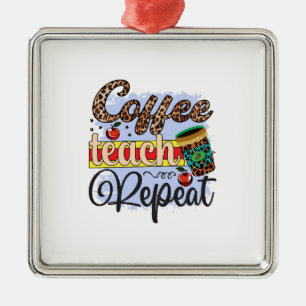 Teacher Coffee Teach Repeat Metal Tree Decoration
