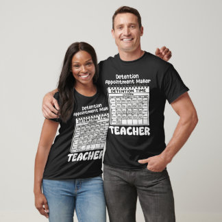 TEACHER - DETENTION APPOINTMENT MAKER T-Shirt