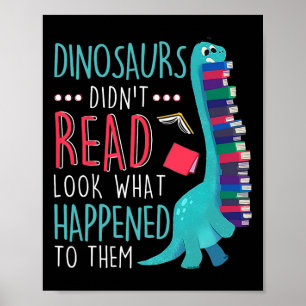 Teacher Dinosaurs Didnt Read Look What Happened Bo Poster