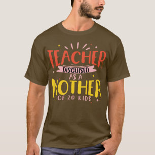 Teacher Disguised As A Mother Of 20 Kids T-Shirt