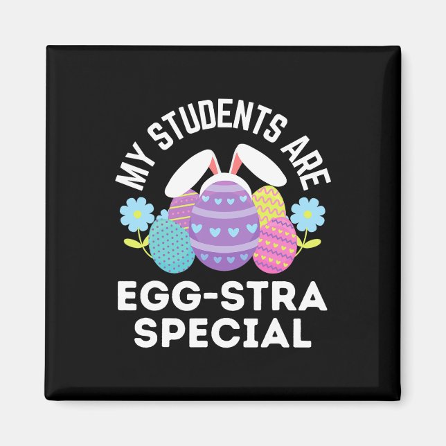Teacher Easter Quote My Students Are Egg-stra Spec Magnet (Front)