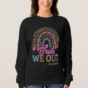 Teacher End Of School Year Bruh We are out Teacher Sweatshirt