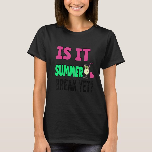 Teacher End Of Year Is It Summer Break Yet Day Of  T-Shirt (Front)