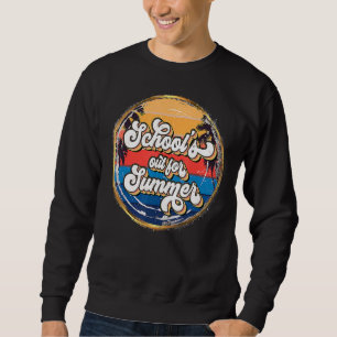 Teacher End Of Year School's Out For Summer Last Sweatshirt