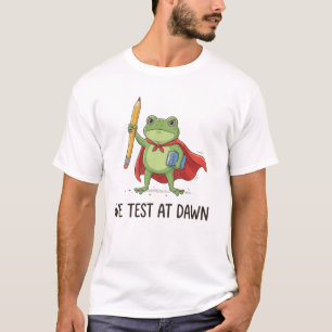 Teacher Frog We Test At Dawn Test Day Coordinator  T-Shirt