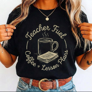 Teacher Fuel Coffee and Lesson Plans Gift T-Shirt