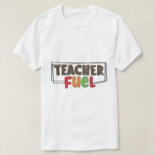Teacher Fuel T-Shirt