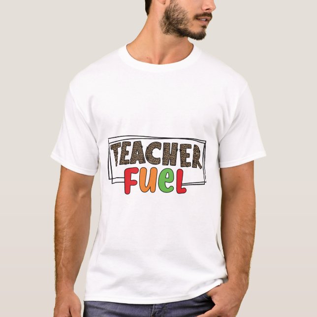 Teacher Fuel T-Shirt (Front)