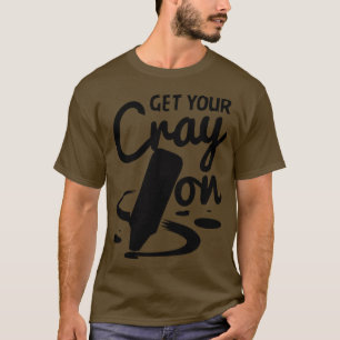 Teacher Get Your Cray On T-Shirt