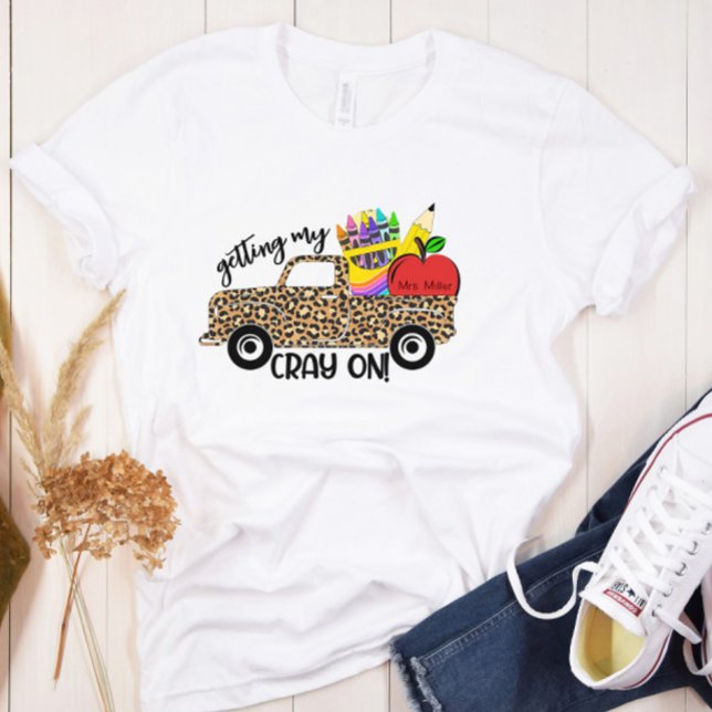 Teacher Getting My Cray On ADD YOUR NAME T-Shirt (Creator Uploaded)