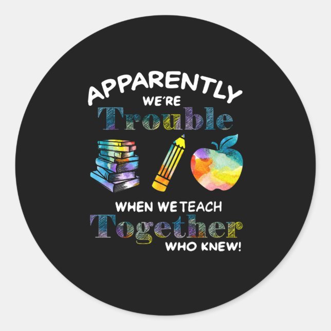 Teacher Gift |Apparently We're Trouble When We Tea Classic Round Sticker (Front)