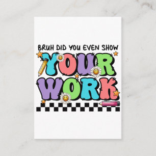 Teacher Gift   Bruh Did You Even Show Your Work Enclosure Card