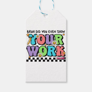 Teacher Gift Bruh Did You Even Show Your Work Tags