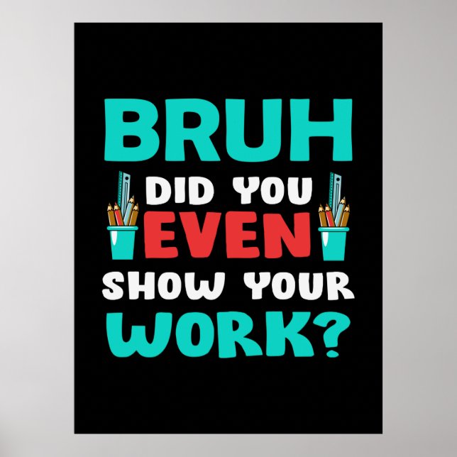 Teacher Gift Bruh Show Your Work Poster (Front)