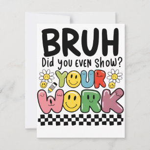 Teacher Gift   Bruh Your Work Card