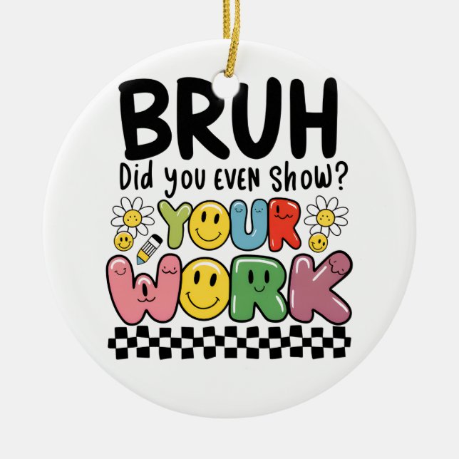 Teacher Gift | Bruh Your Work Ceramic Tree Decoration (Front)
