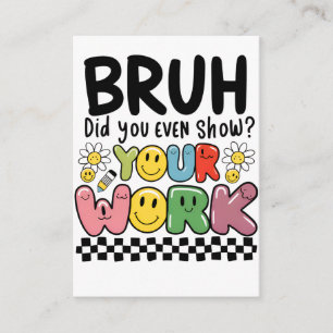 Teacher Gift Bruh Your Work Enclosure Card