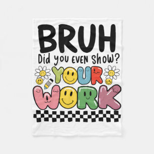 Teacher Gift Bruh Your Work Fleece Blanket