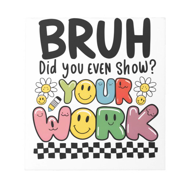 Teacher Gift | Bruh Your Work Notepad (Front)