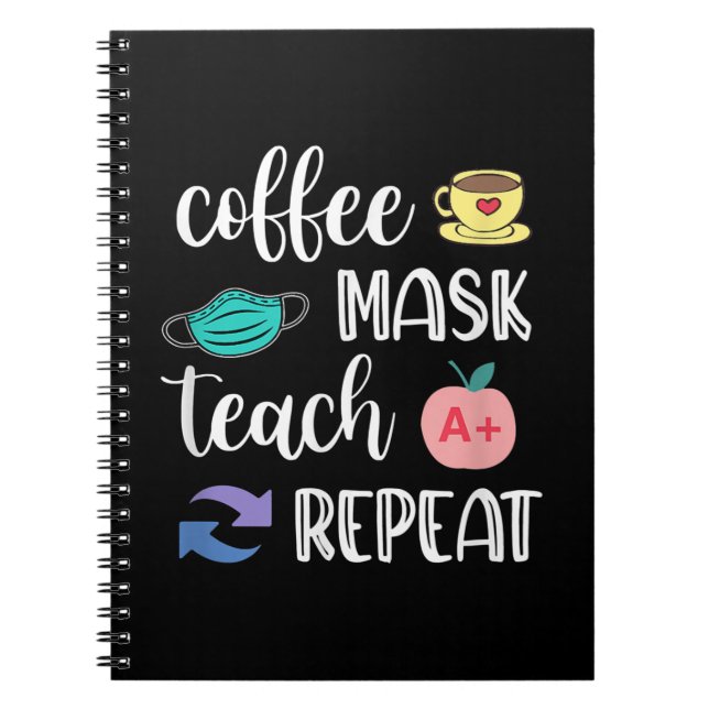 Teacher Gift | Coffee Mask Teach Repeat Quarantine Notebook (Front)