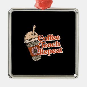 Teacher Gift Coffee Teach Repeat Metal Tree Decoration